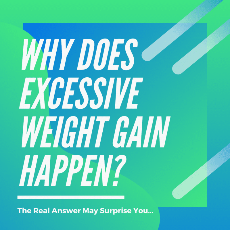 Excessive Weight Gain: Why does it happen?